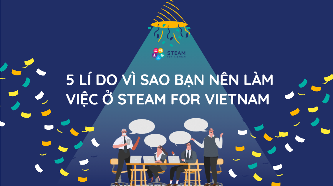 5 lý do bạn nên làm việc ở STEAM for Vietnam