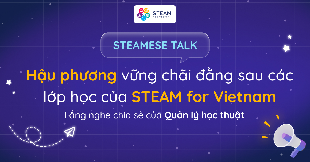 Hậu p​​hương vững chãi đằng sau các lớp học hàng tuần của STEAM for Vietnam