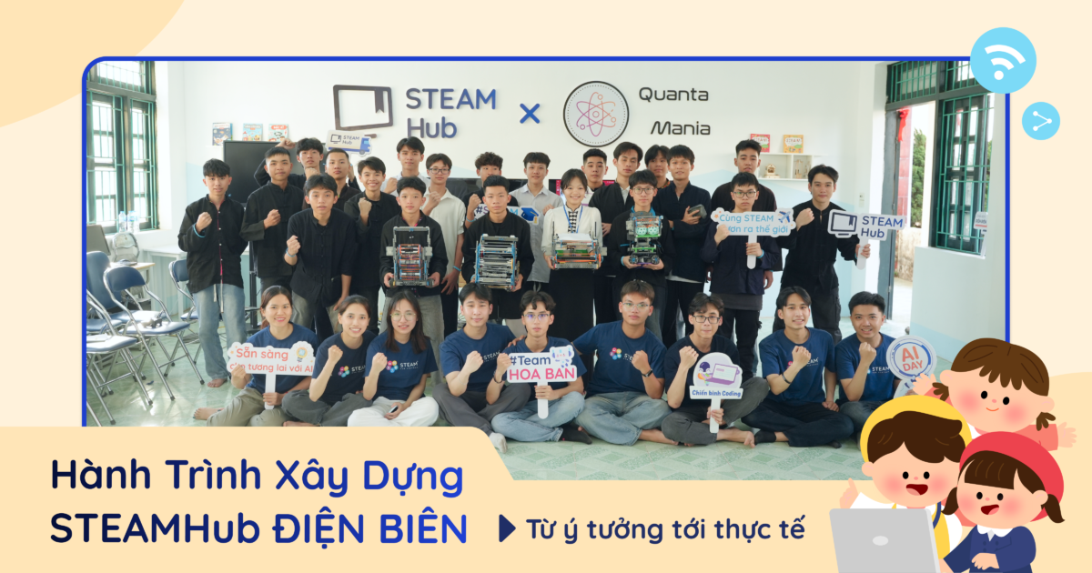 Hành Trình Xây Dựng STEAMHUB ĐIỆN BIÊN Từ ý tưởng tới thực tế