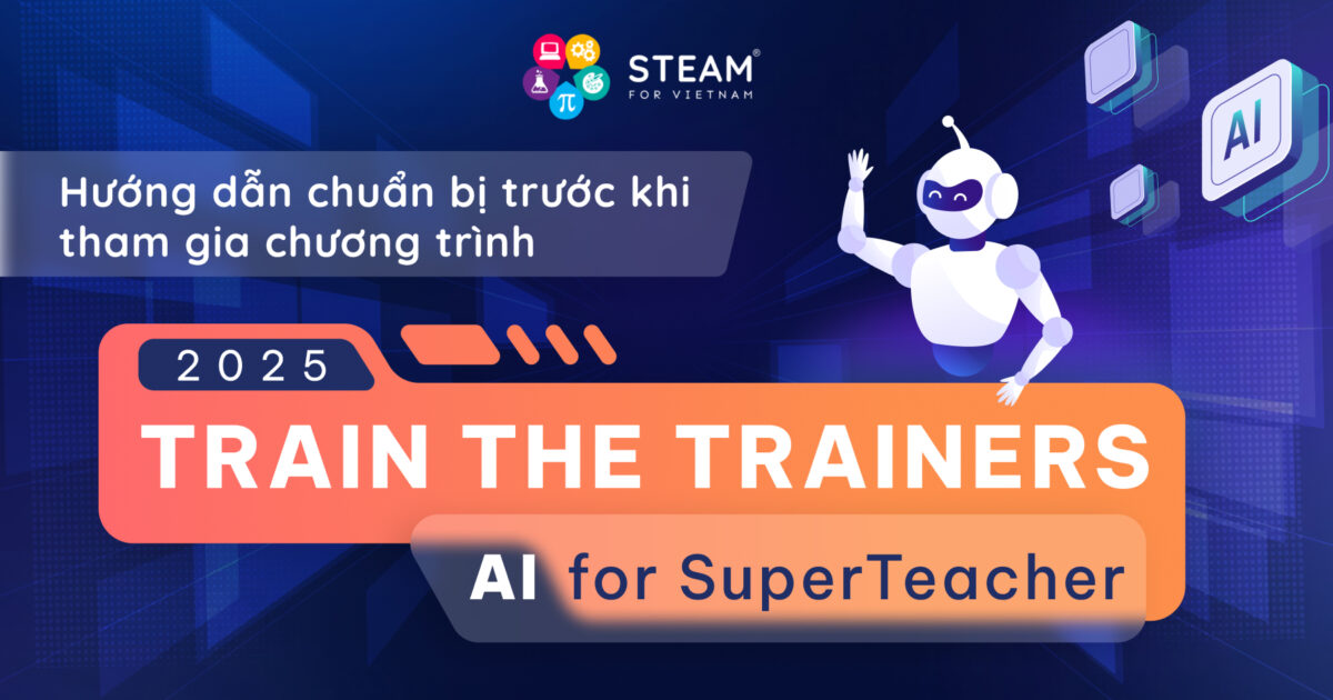 Hướng Dẫn Chuẩn Bị Trước Khi Tham Gia Chương Trình Train The Trainers 2025: AI for SupperTeacher